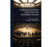 A Treatise On Riot Duty For The National Guard