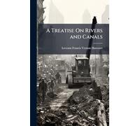 A Treatise On Rivers and Canals