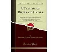 A Treatise on Rivers and Canals, Vol. 2: Relating to the Control and Improvement of Rivers and the Design, Construction, and Development of Canals (Classic Reprint)