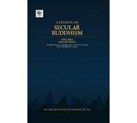 A TREATISE ON SECULAR BUDDHISM Volume I of III: Philosophy, Practice, Psychology, Ethics, and the Art of Living without Metaphysical Certainty (The Scottish Science Companion Books)
