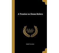A Treatise on Steam Boilers