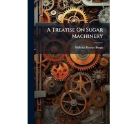 A Treatise On Sugar Machinery