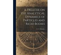 A Treatise on the Analytical Dynamics of Particles and Rigid Bodies