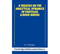 A Treatise on the Analytical Dynamics of Particles and Rigid Bodies: With an Introduction to the Problem of Three Bodies (Cambridge Mathematical Library)