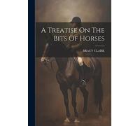 A Treatise On The Bits Of Horses