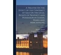 A Treatise On the Effect of the Contract of Sale On the Legal Rights of Property and Possession in Goods, Wares and Merchandise