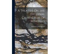 A Treatise On the External Characters of Minerals