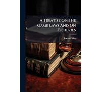 A Treatise On The Game Laws And On Fisheries