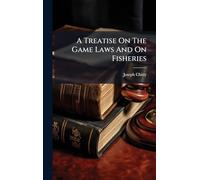 A Treatise On The Game Laws And On Fisheries