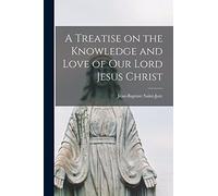A Treatise on the Knowledge and Love of Our Lord Jesus Christ