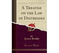 A Treatise on the Law of Distresses (Classic Reprint)