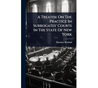 A Treatise On The Practice In Surrogates' Courts In The State Of New York