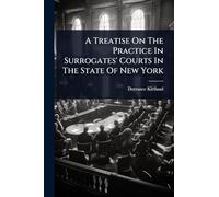 A Treatise On The Practice In Surrogates' Courts In The State Of New York