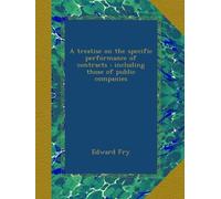 A treatise on the specific performance of contracts : including those of public companies