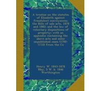 A treatise on the statutes of Elizabeth against fraudulent conveyances; the Bills of sale acts, 1878 and 1882; and the law of voluntary dispositions ... unpublished cases (1700-1733) from the Co