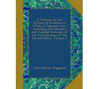A Treatise On the System of Evidence in Trials at Common Law: Including the Statutes and Judicial Decisions of All Jurisdictions of the United States, Volume 2
