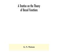 A treatise on the theory of Bessel functions