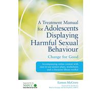 A Treatment Manual for Adolescents Displaying Harmful Sexual Behaviour: Change for Good
