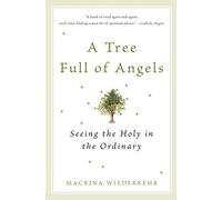 A Tree Full of Angels: Seeing the Holy in the Ordinary