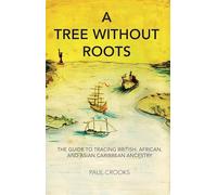A Tree Without Roots: The Guide to Tracing British, African, and Asian Caribbean Ancestry