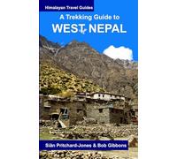 A Trekking Guide to West Nepal: Limi Valley, Rara Lake, Mugu, Api, Saipal, Kanjiroba, Kailash & Guge (Himalayan Travel Guides)