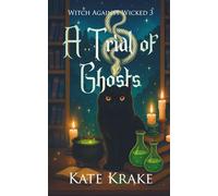 A Trial of Ghosts: A Witchy Small-Town Fantasy With A Spirit of Ghostly Secrets (Witch Against Wicked)