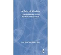 A Trial of Witches: A Seventeenth Century Witchcraft Prosecution