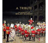 A Tribute [The Band of the Welsh Guards; Dance Orchestra of the Welsh Guards; David Lloyd, Major Andrew Harris MVO; Major 'Tommy' Chandler MVO] [BMMAWG1502] by The Band of the Welsh Guards