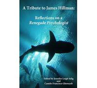 A Tribute to James Hillman: Reflections on a Renegade Psychologist