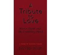 A Tribute To Love Horror Death And The Crumbling Mind