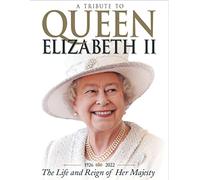 A Tribute to Queen Elizabeth II: The Life and Reign of Her Majesty, Queen Elizabeth II