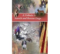 A Tribute to Search and Rescue Dogs: And their Handlers