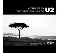 A Tribute To The Greatest Hits Of U2 by Exit