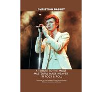 A TRIBUTE TO THE MOST MASTERFUL MASK-WEAVER IN ROCK & ROLL: Examining the Five Decades of David Bowie's Musical Brilliance, Innovation, and Mastery