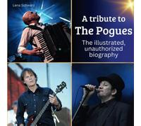 A tribute to The Pogues: The illustrated, unauthorized biography