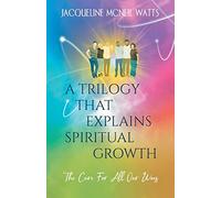 A Trilogy That Explains Spiritual Growth: (The Cure For All Our Woes)