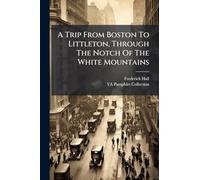A Trip From Boston To Littleton, Through The Notch Of The White Mountains