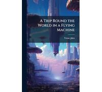A Trip Round the World in a Flying Machine