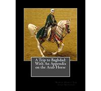 A Trip to Baghdad: With An Appendix on the Arab Horse