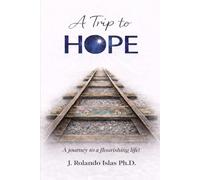 A Trip to Hope: A Journey to a Flourishing Life!
