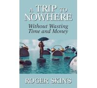 A Trip to Nowhere : Without Wasting Time and Money