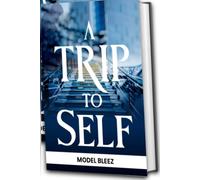 A TRIP TO SELF: A Journey to Discovering Your Identity, Purpose, and Divine Destiny