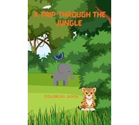 A Trip to The Jungle: Coloring Book for Explorers