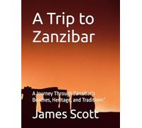 A Trip to Zanzibar: A Journey Through Zanzibar’s Beaches, Heritage, and Traditions”