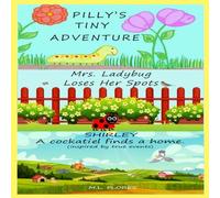 A Triple-Story Collection for Kids: Pilly's Tiny adventure, Mrs.Ladybug loses her Spots, and Shirley a cockatiel finds a home. (An Adventure of ... obstacles to build bonds children's book)