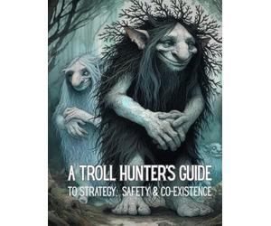 A Troll Hunter's Guide: To Strategy, Safety and Co-Existence