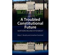A Troubled Constitutional Future: Northern Ireland after Brexit