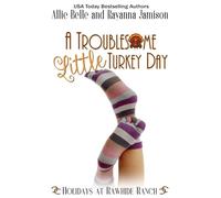 A Troublesome Little Turkey Day (Holidays at Rawhide Ranch)