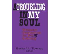 A Troubling in My Soul: Womanist Perspectives on Evil and Suffering: v. 8 (Turner/Truth Studies in Black Religion)