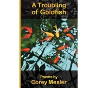 A Troubling of Goldfish: Poems by Corey Mesler